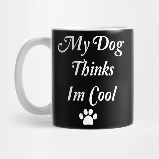 My Dog Thinks Im Cool by spantshirt